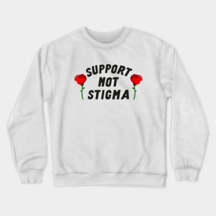 Support Not Stigma Crewneck Sweatshirt